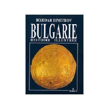 Bulgarie Histoire Illustree. (B.Dimitrov)
