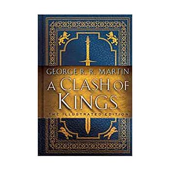 A CLASH OF KINGS. “A Song of Ice and Fire“, Book 2: The Illustrated Edition