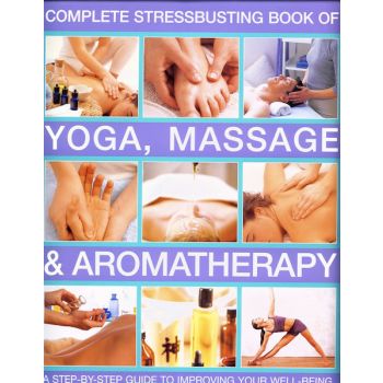 COMPLETE STRESSBUSTING BOOK OF YOGA, MASSAGE & A