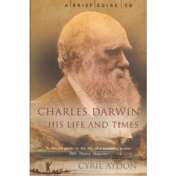 A BRIEF GUIDE TO CHARLES DARWIN: His Life and Times