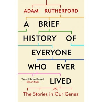 A BRIEF HISTORY OF EVERYONE WHO EVER LIVED : The Stories in Our Genes