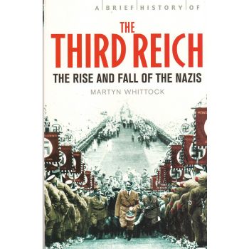 A BRIEF HISTORY OF THE THIRD REICH: The Rise and Fall of the Nazis