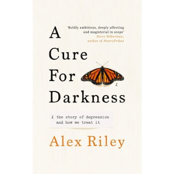 A CURE FOR DARKNESS : The story of depression and how we treat it