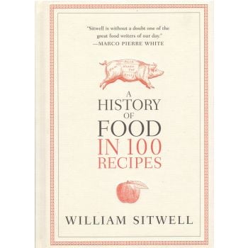 A HISTORY OF FOOD IN 100 RECIPES