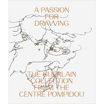 PASSION FOR DRAWING: The Guerlain Collection from the Centre Pompidou