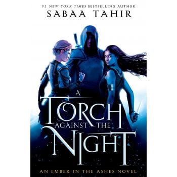 A TORCH AGAINST THE NIGHT. “An Ember in the Ashes“, Book 2
