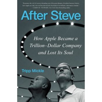 AFTER STEVE: How Apple Became a Trillion-Dollar Company and Lost Its Soul