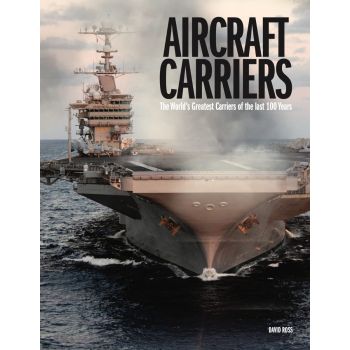 AIRCRAFT CARRIERS: The world`s greatest carriers of the last 100 years