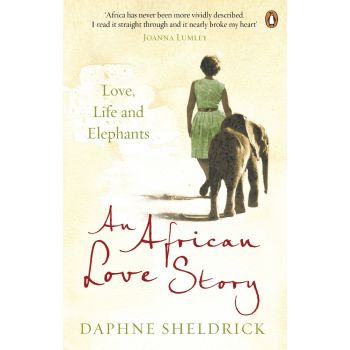 AN AFRICAN LOVE STORY : Love, Life and Elephants