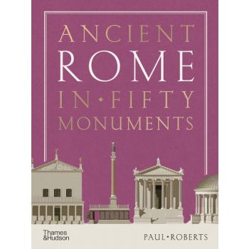 ANCIENT ROME IN FIFTY MONUMENTS