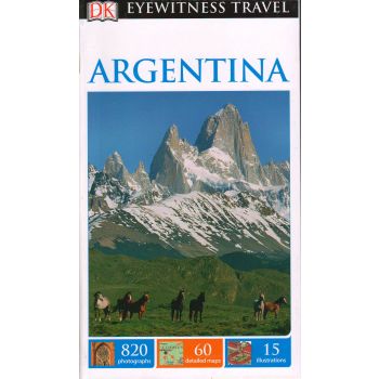 ARGENTINA. “DK Eyewitness Travel Guide“