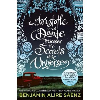 ARISTOTLE AND DANTE DISCOVER THE SECRETS OF THE UNIVERSE : The multi-award-winning international bestseller