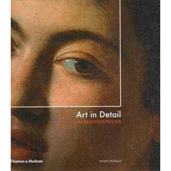ART IN DETAIL: 100 Masterpieces