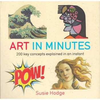 ART IN MINUTES: 200 Key Concepts Explained in an Instant