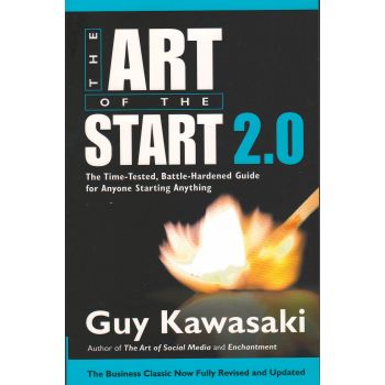 ART OF THE START 2.0: The Time-Tested, Battle-Hardened Guide for Anyone Starting Anything