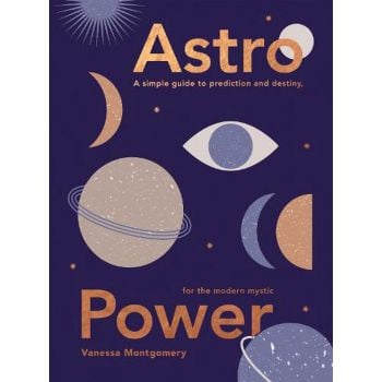 ASTRO POWER: A Simple Guide to Prediction and Destiny, for the Modern Mystic