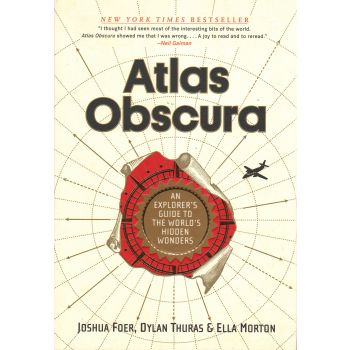 ATLAS OBSCURA: An Explorer`s Guide to the World`s Most Unusual Places