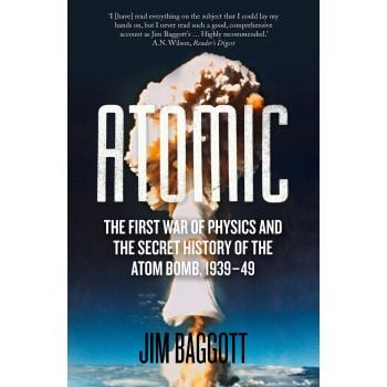 ATOMIC: The First War of Physics and the Secret History of the Atom Bomb 1939-49