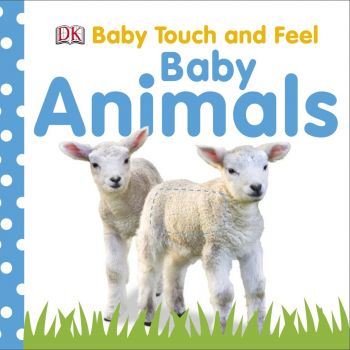 BABY ANIMALS. “Baby Touch and Feel“