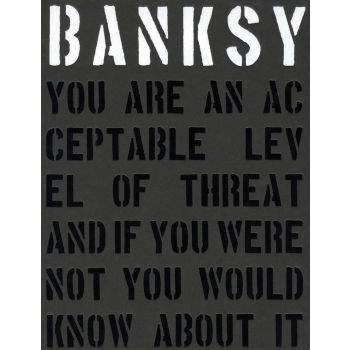 BANKSY: You Are an Acceptable Level of Threat and If You Were Not You Would Know About it