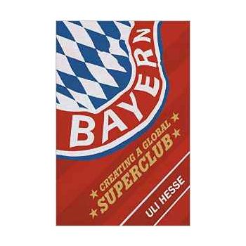 BAYERN: Creating a Global Superclub (trade paperback)
