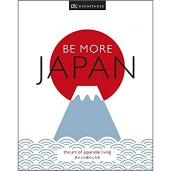 BE MORE JAPAN: The Art of Japanese Living