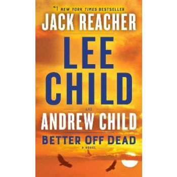 BETTER OFF DEAD : A Jack Reacher Novel