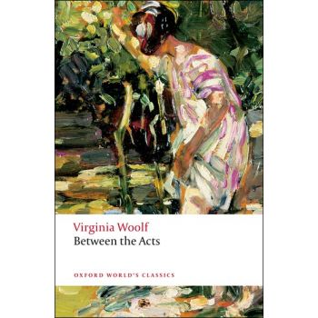 BETWEEN THE ACTS. “Oxford World`s Classics“