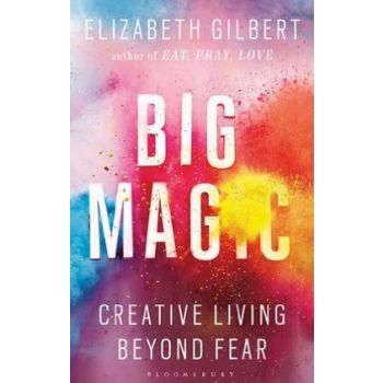 BIG MAGIC: Creative Living Beyond Fear