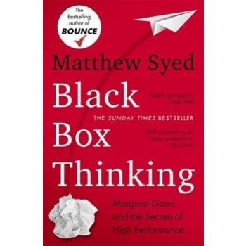 BLACK BOX THINKING: Marginal Gains and the Secrets of High Performance