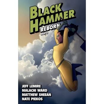 BLACK HAMMER. Vol. 6: Reborn, Part II