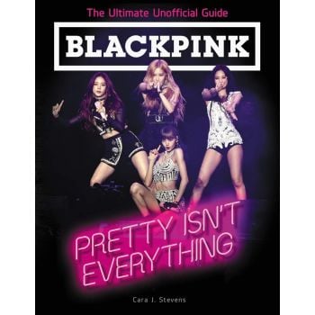 Blackpink: Pretty Isn`t Everything