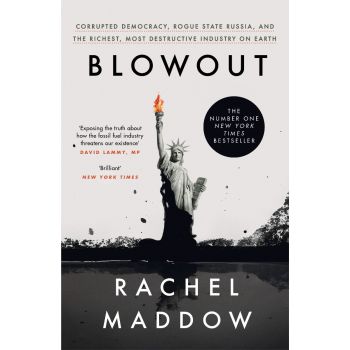 BLOWOUT : Corrupted Democracy, Rogue State Russia, and the Richest, Most Destructive Industry on Earth