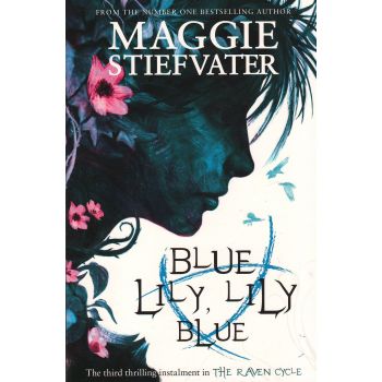 BLUE LILY, LILY BLUE. “The Raven Boys Quartet“, Book 3