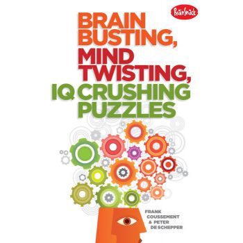 BRAIN BUSTING, MIND TWISTING, IQ CRUSHING PUZZLES