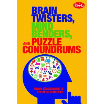 BRAIN TWISTERS, MIND BENDERS AND PUZZLE CONUNDRUMS