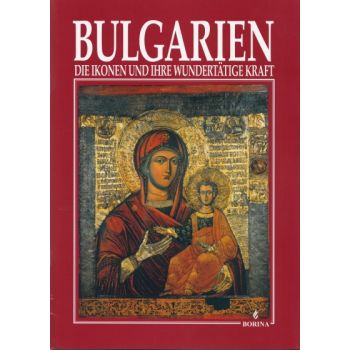 Bulgarien: Die ikonen und ihre wundertatige kraf