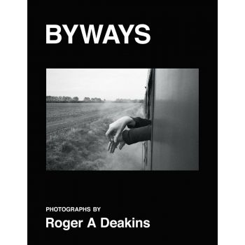 BYWAYS. Photographs by Roger A Deakins