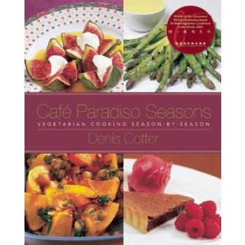CAFE PARADISO SEASONS: Vegetarian Cooking Season-By-Season