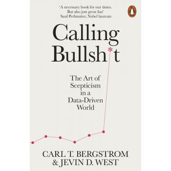 CALLING BULLSHIT. The Art of Scepticism in a Data-Driven World