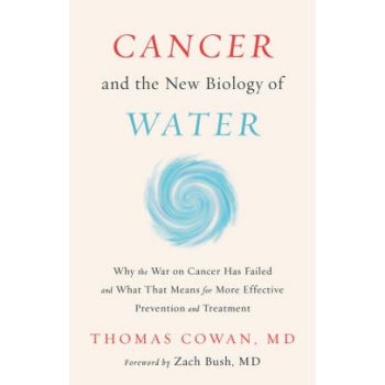 CANCER AND THE NEW BIOLOGY OF WATER