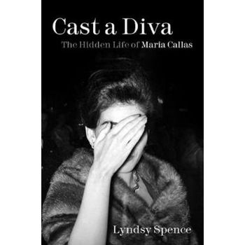 CAST A DIVA : The Hidden Life of Maria Callas