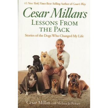 CESAR MILLAN`S LESSONS FROM THE PACK: Ten Inspiring Ways Dogs Enrich Our Lives