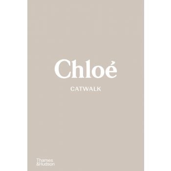 CHLOE CATWALK: The Complete Collections