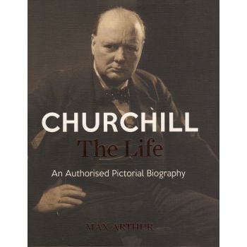 CHURCHILL: The Life: An Authorised Pictorial Biography