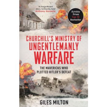 CHURCHILL`S MINISTRY OF UNGENTLEMANLY WARFARE