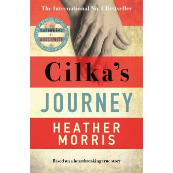 CILKA`S JOURNEY : The Sunday Times bestselling sequel to The Tattooist of Auschwitz