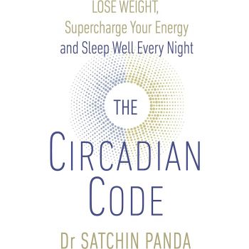 CIRCADIAN CODE: Lose weight, supercharge your energy and sleep well every night