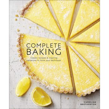 COMPLETE BAKING : Classic Recipes and Inspiring Variations to Hone Your Technique