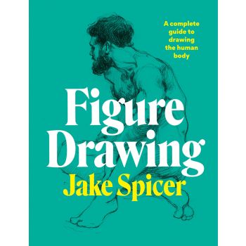 FIGURE DRAWING: A complete guide to drawing the human body